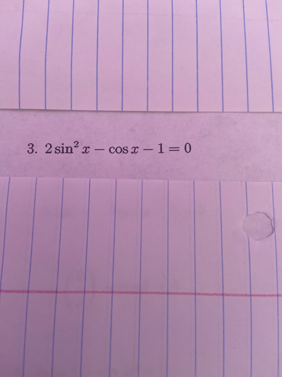 3. 2 sin x - cos x -1=0
|
