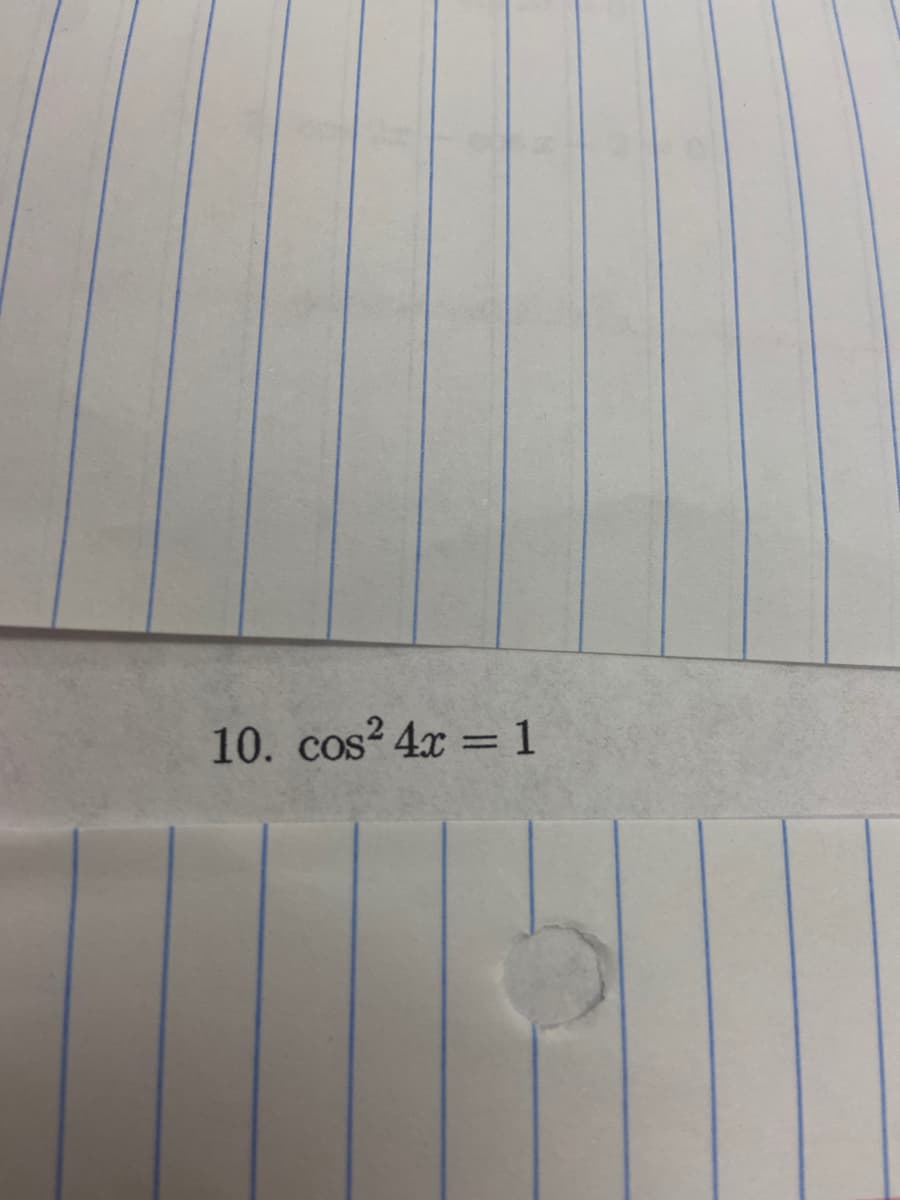 10. cos? 4x = 1
%3D
