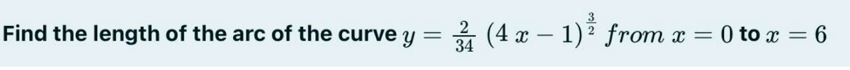 Find the length of the arc of the curve y = (4x − 1)² from x = 0 to x = 6
-
34