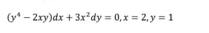 (y* – 2xy)dx + 3x?dy = 0,x = 2, y = 1
