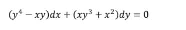 (y* – xy)dx + (xy³ + x²)dy = 0
