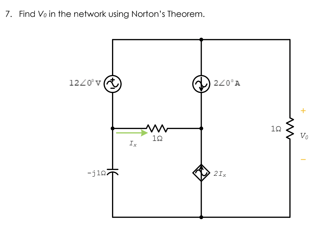 7. Find Vo in the network using Norton's Theorem.
220°A
1220° v A
12
Vo
12
Ix
2Ix
-j12
