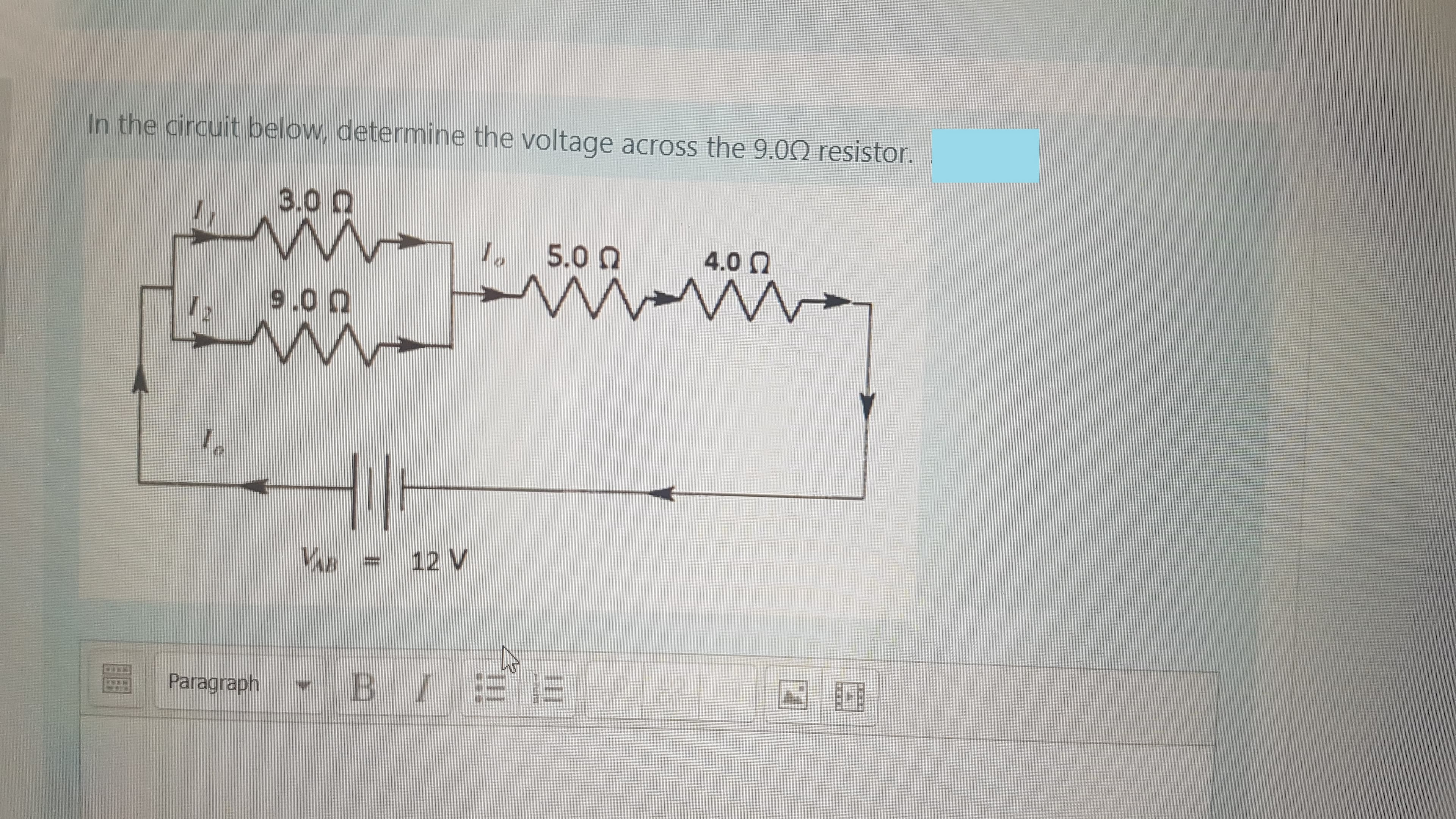 In the circuit below, determine the voltage across the 9.00 resistor.
3.0 n
5.0 0
4.0 0
9.0 0
12
VAB
12 V
Paragraph
BIEE
