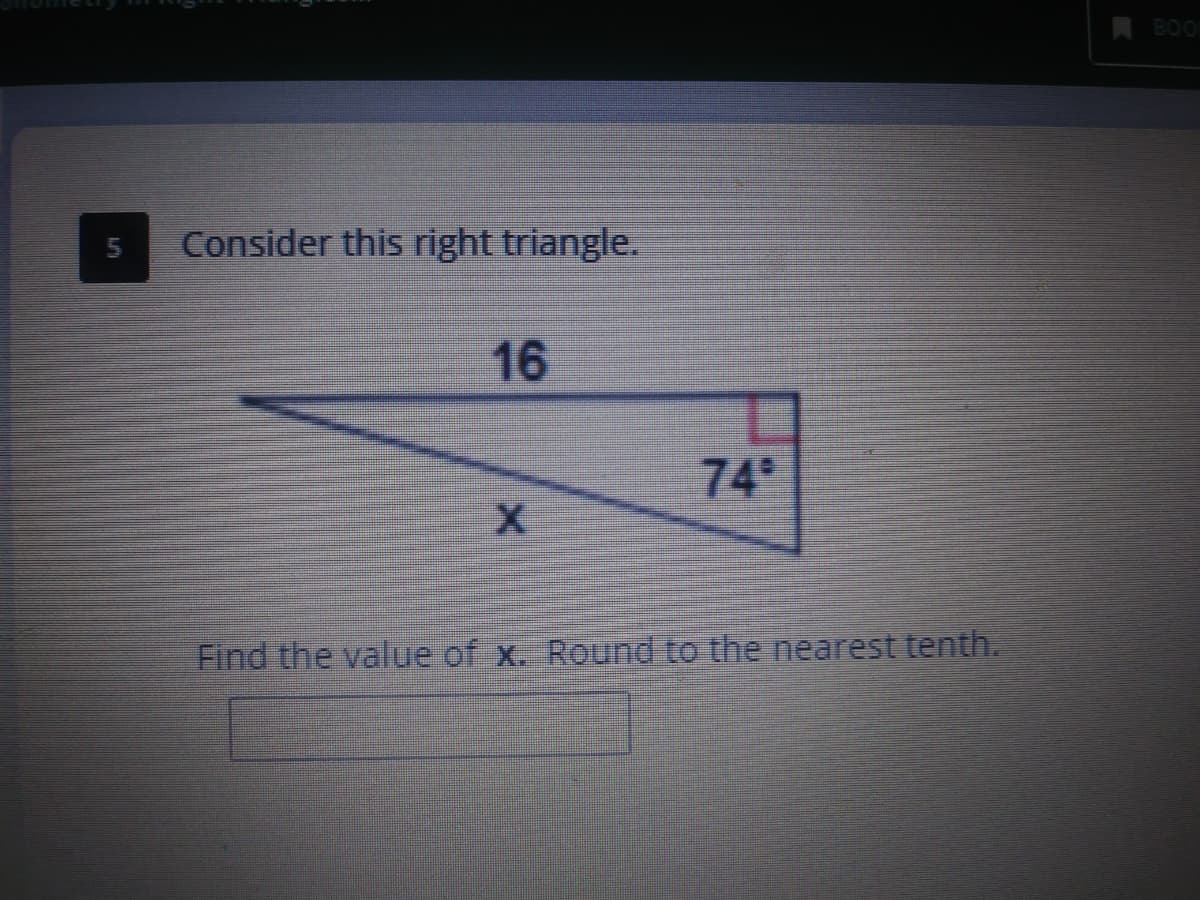 A BO
Consider this right triangle.
16
74
Find the value of x. Round to the nearest tenth.
