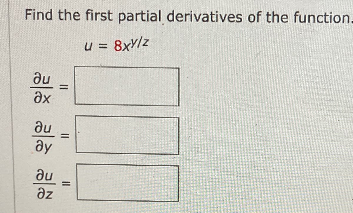 Find the first partial derivatives of the function.
u = 8xY/z
du
%3D
du
ay
%3D
au
az
