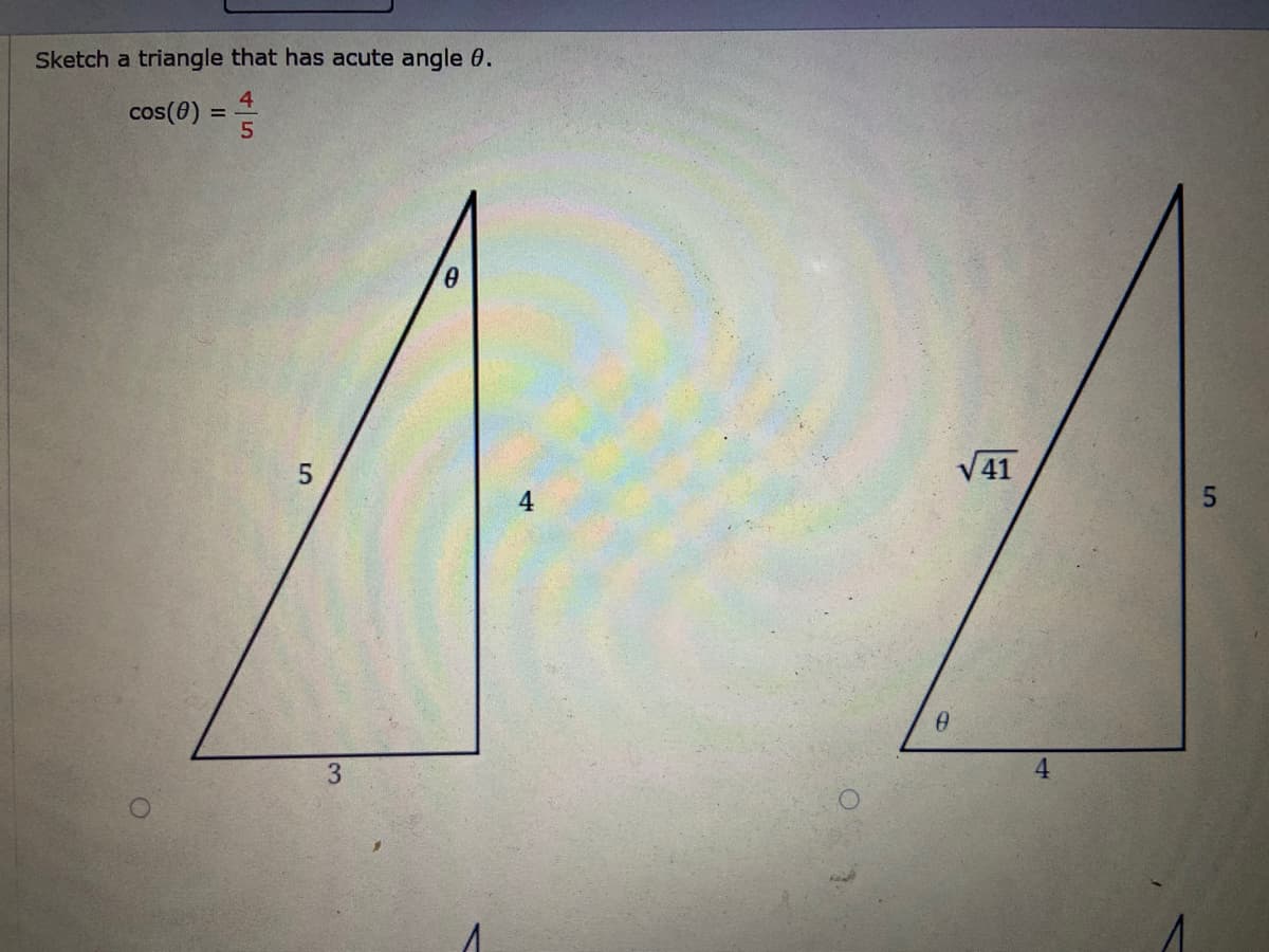 Sketch a triangle that has acute angle 0.
cos(0)
4
%3D
e.
V41
4.
4.
