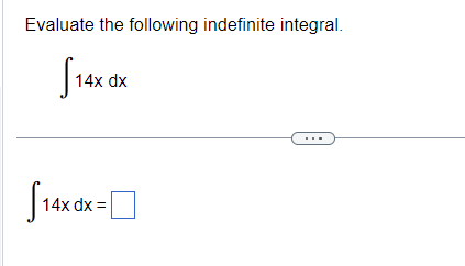 Evaluate the following indefinite integral.
S₁
14x dx
[14x dx =
