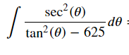 sec2 (0)
/ tan?(0) – 625
OP-
tan2(0) – 625
