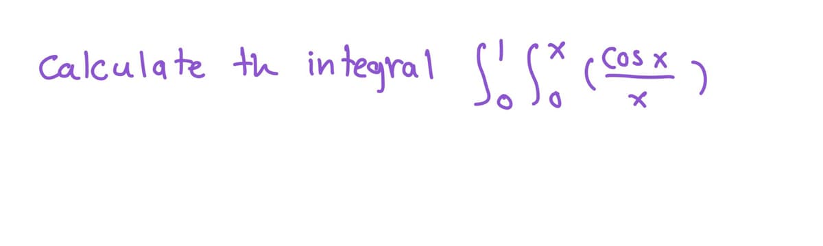 Calculate th in tegral
('S*(cosx)
