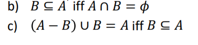 b) BCA iff A n B = ¢
c) (A – B) U B = A iff B C A
