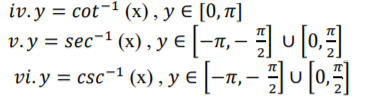 iv.y = cot-1 (x),yE [0,π]
v.y = sec-1 (x), y티 -T,- 이0,
vi.y = csc-1 (3), yE -T, -필이103
