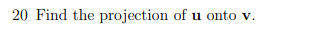 Find the projection of u onto v.
