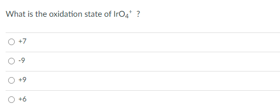 What is the oxidation state of IrO4* ?
+7
-9
+6
