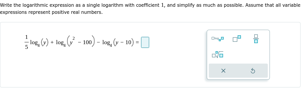 Write the logarithmic expression as a single logarithm with coefficient 1, and simplify as much as possible. Assume that all variable
expressions represent positive real numbers.
1
} - 100) - log, (v – 10) = D
Ologo
log, (v) + log,
