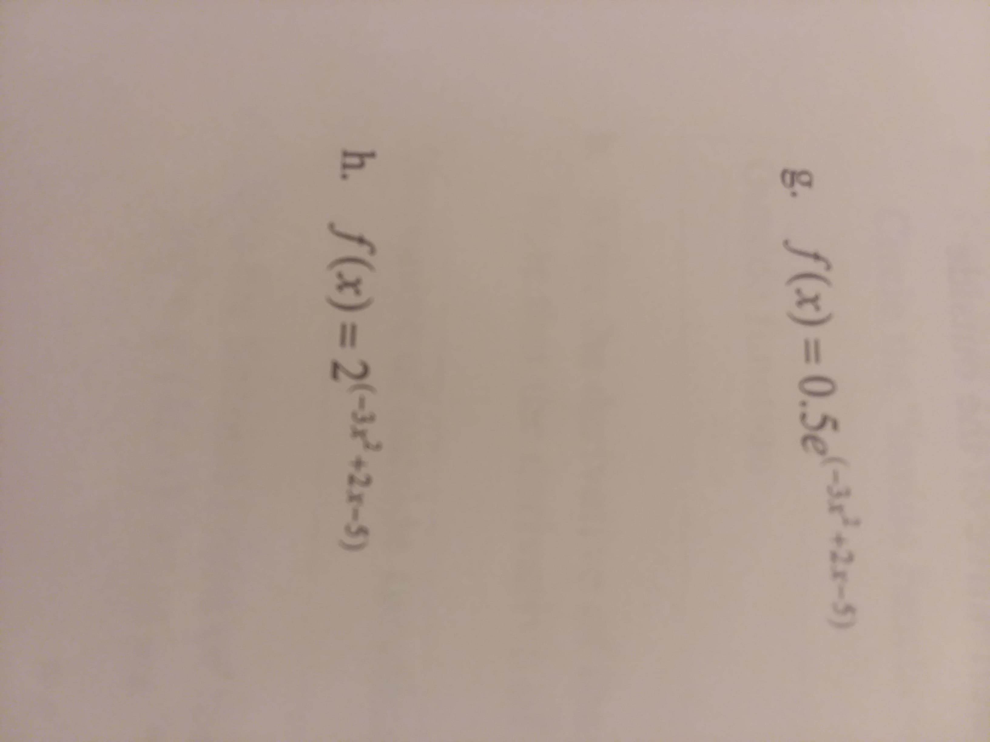 f (x) = 0.5e
-32" +2x-5)
-3+2x-5)
g.
h. f -3-2x-5)
(x) = 2
