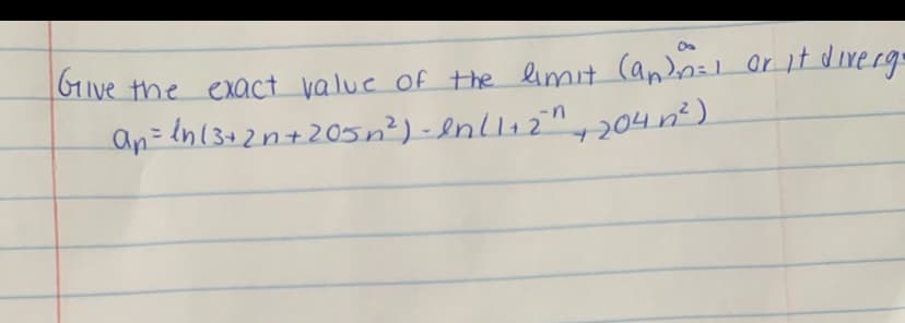 Give the exact value of the limit Candn:l Or it diverge
an= In(3+2n+20sn?) -enllı2n, 204 n²).
