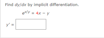 Find dy/dx by implicit differentiation.
exly = 4x - y
y' =
