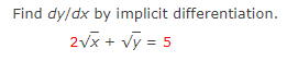 Find dy/dx by implicit differentiation.
2vx + vy = 5

