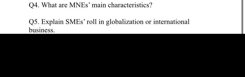 Q4. What are MNES' main characteristics?
Q5. Explain SMES' roll in globalization or international
business.
