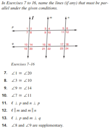 In Exercises 7 to 16, name the lines (if any) that must be par-
allel under the given conditions.
21 22
Exercises 7-16
8. 23 210
12. and mn
14.
8 and
9 are supplernentary
