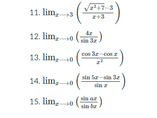 11. lim,3
Vz²+7-3
I+3
12. lim,
+0
sin 37)
13. limz0
cos 3z-cos
14. lim, 0
sin 5z-sin 3r
sin z
sin ar
15. lim,0
sin bz
