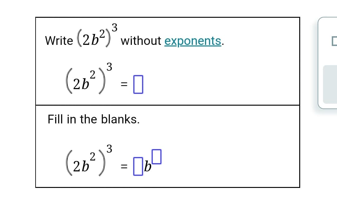 3
Write (2b2)
without exponents.
3
2
2b
Fill in the blanks.
3
2b
