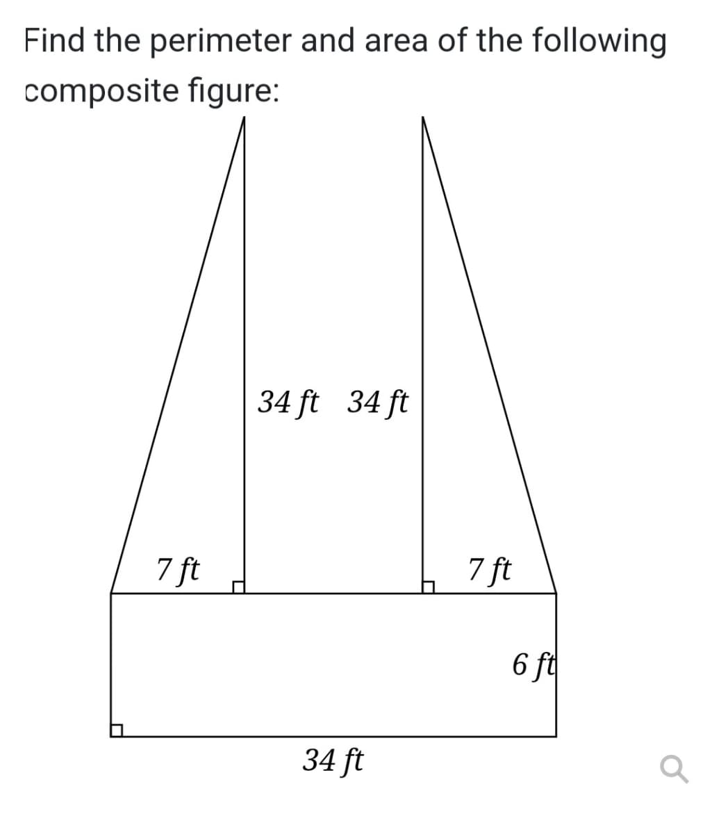 Find the perimeter and area of the following
composite figure:
34 ft 34 ft
7 ft
7 ft
6 ft
34 ft
