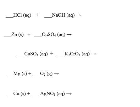 HC1 (aq) +
NaOH (aq) –
_Zn (s) +
CuSO, (aq) -
CuSO4 (aq) +
_K,CrO4 (aq) –
