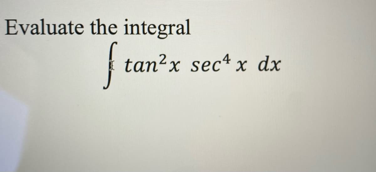 Evaluate the integral
tan²x sect x dx
