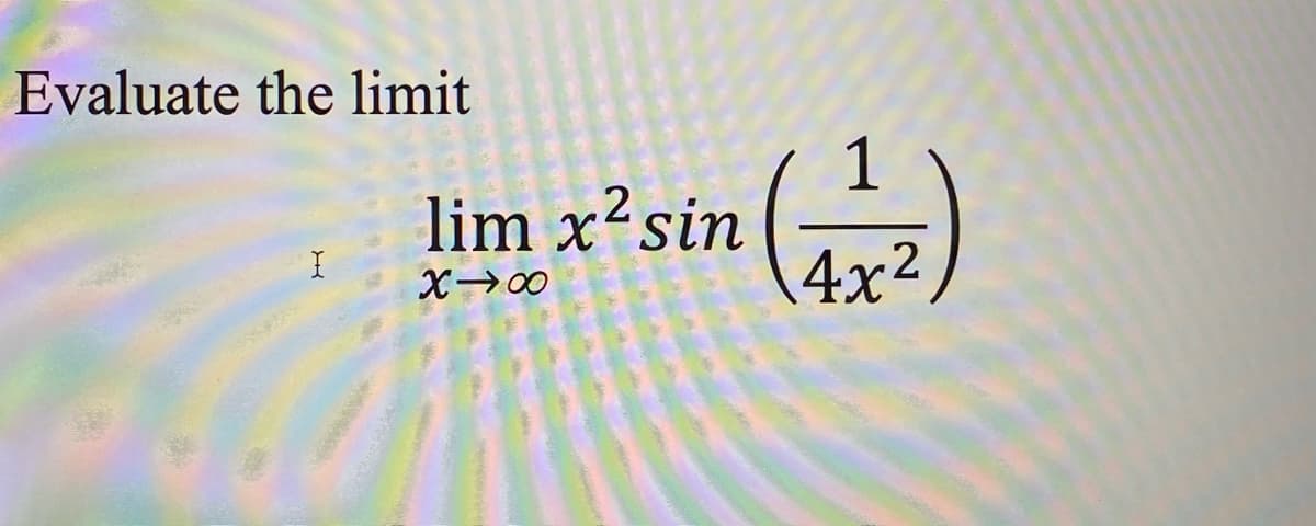 Evaluate the limit
lim x²sin
4x2
