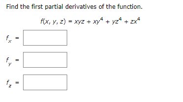 Find the first partial derivatives of the function.
f(x, y, z) = xyz + xy² + y2ª + 2x²
fx
fy
f₂
=
=
=