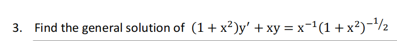 3. Find the general solution of (1+ x²)y' + xy = x-1(1+x²)¬/2
