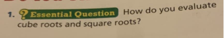 Essential Question How do you evaluate
cube roots and square roots?
1.
