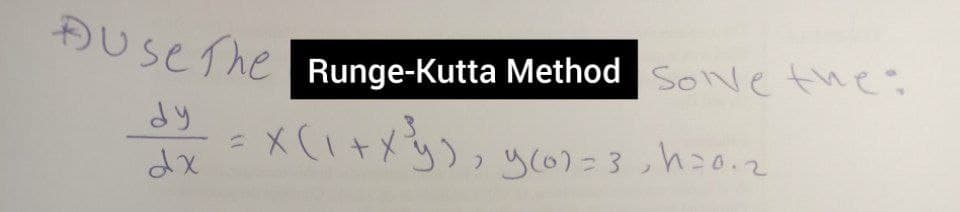 ĐUseThe Runge-Kutta Method SoNe the:
dy
y(0)=3,h=0.2
