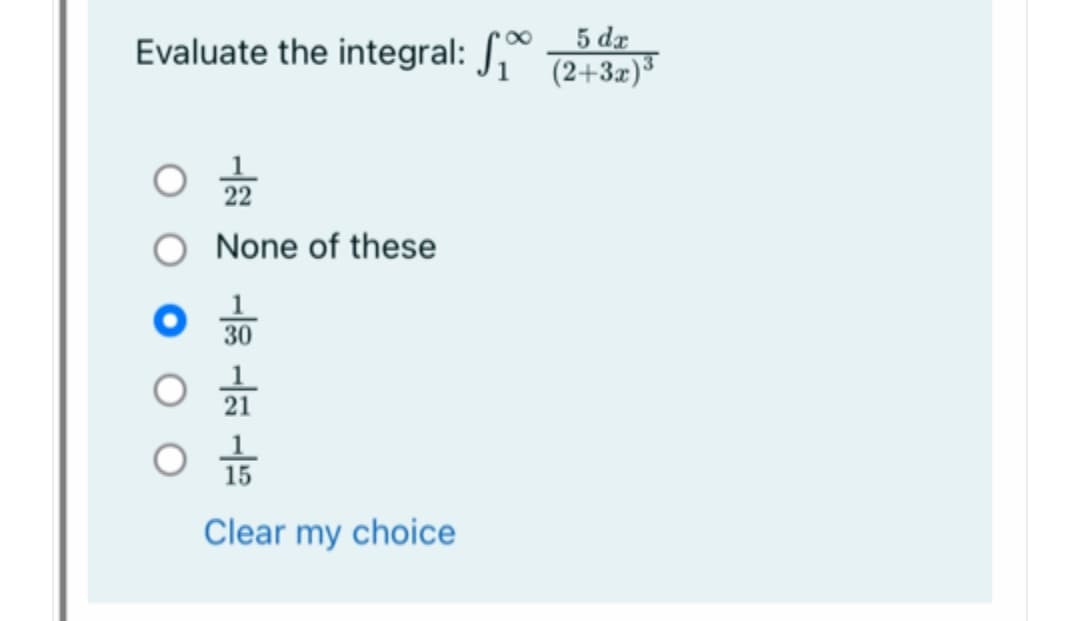 5 dx
Evaluate the integral: J," 72+32)*
(2+3x)³
None of these
30
Clear my choice
