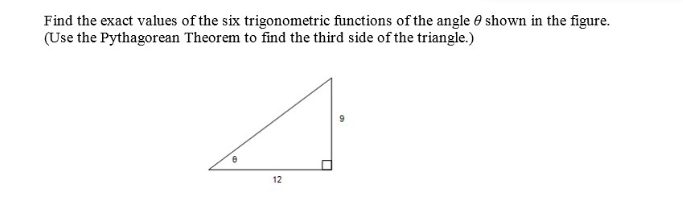 Find the exact values of the six trigonometric functions of the angle e shown in the figure.
(Use the Pythagorean Theorem to find the third side of the triangle.)
12
