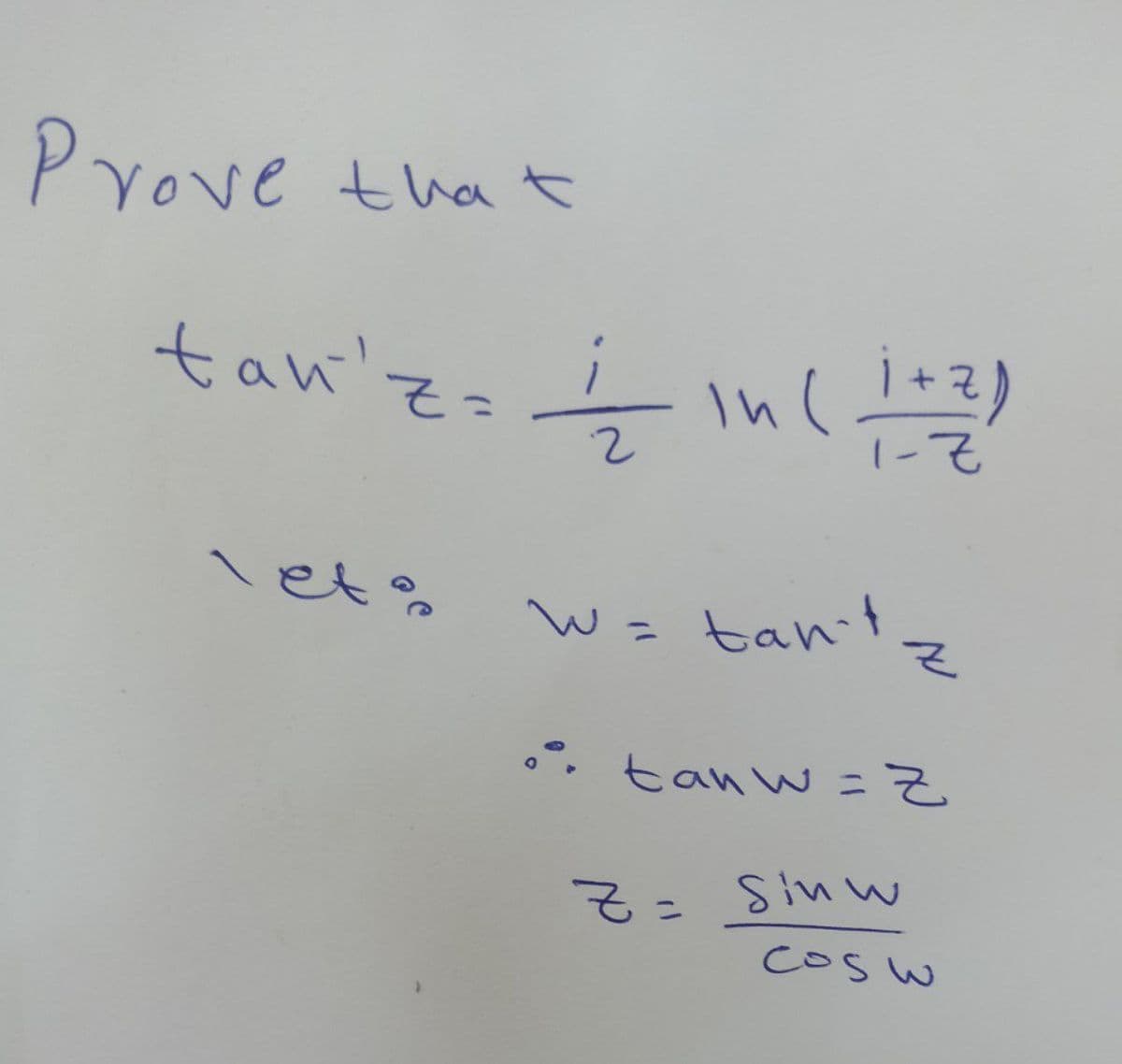 Prove that
tan'z=
1/2 in (1+2)
w = tan't z
•• tanw=Z
Z = Sinw
cosw