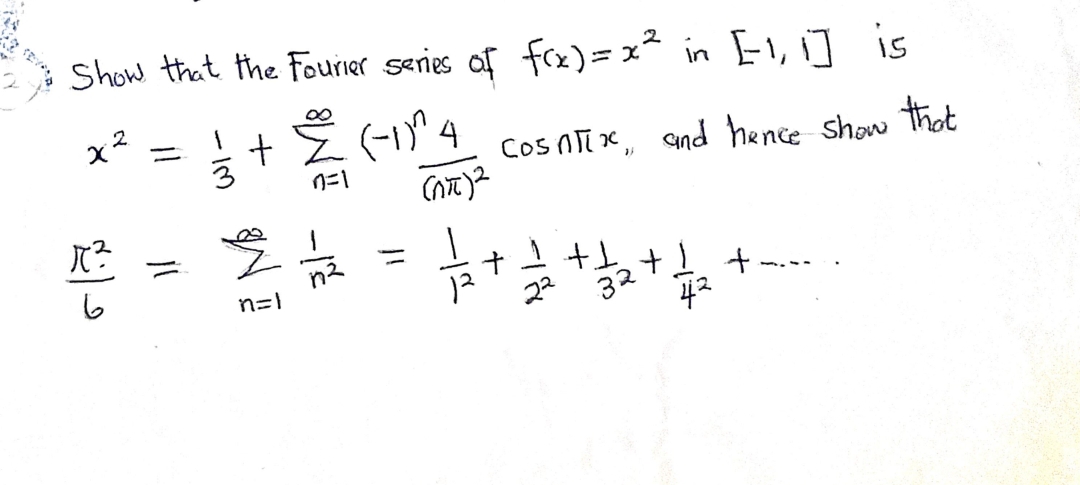 Show that the Fourier series of frx)= x* in E1, 1] is
2.
E (-1)"4 cos Nīx and hence show thot
n2
n=}
22
32 4
+.
.
42

