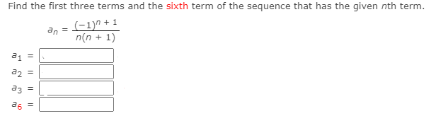 Find the first three terms and the sixth term of the sequence that has the given nth term.
(-1)^ + 1
an =
n(n + 1)
21 =
a2
a3
a6
I| ||
