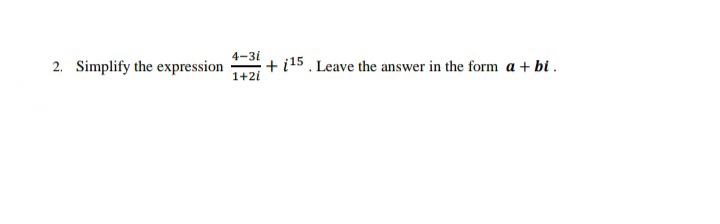 4-31
2. Simplify the expression
+ i15. Leave the answer in the form a + bi.
1+2i
