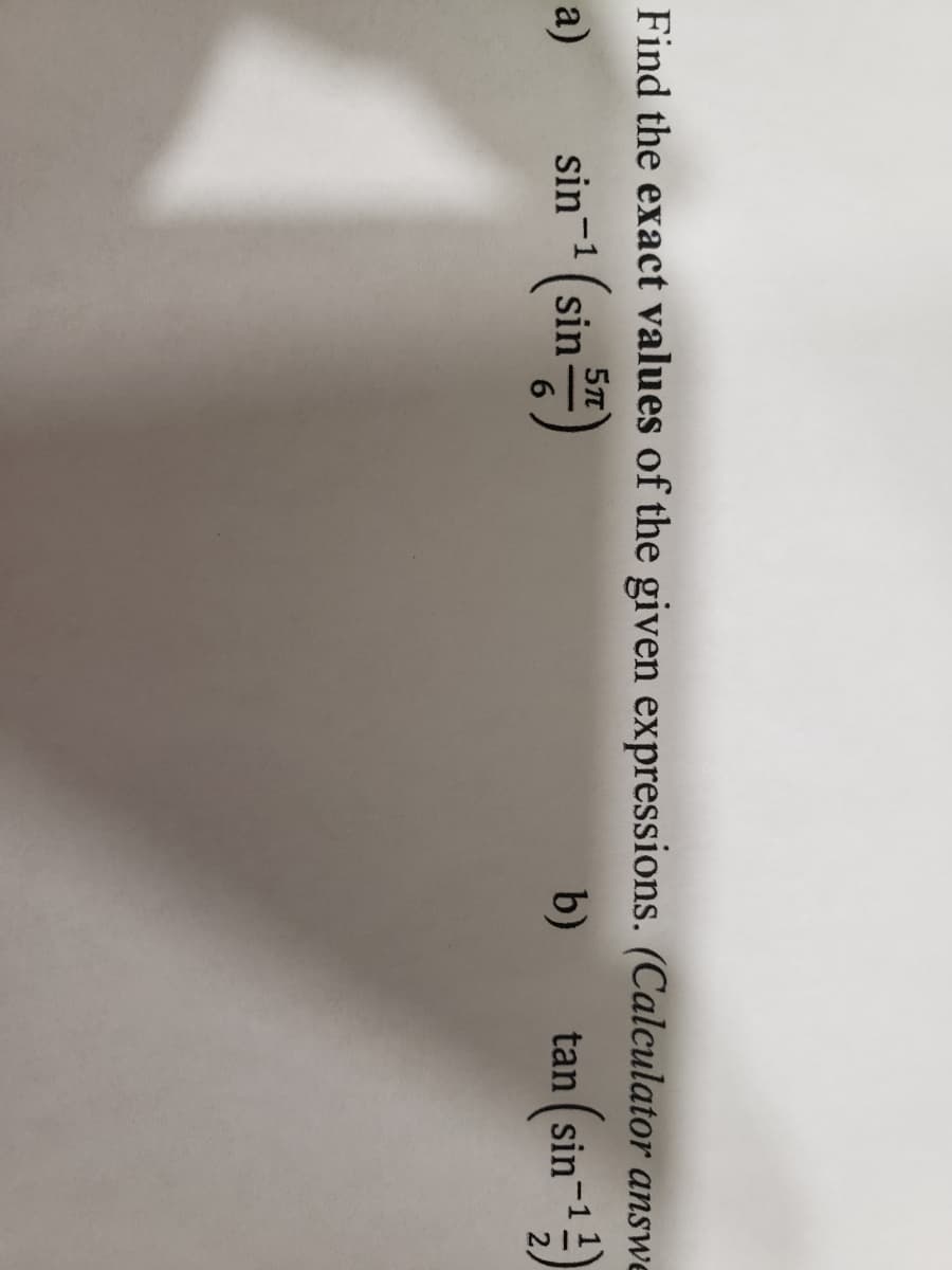 Find the exact values of the given expressions. (Calculator answe
sin-" (sin )
b)
a)
tan (sin
