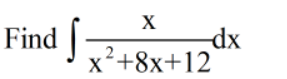 X
Find
-dx
x²+8x+12
