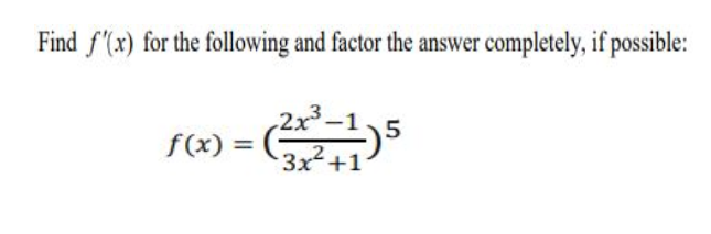 Find f(x) for the following and factor the answer completely, if possible:
2x3
f(x) =
-
3x+1
