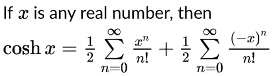 If x is any real number, then
cosh x =
Σ
+글 Σ
n!
n=0
n!
n=0
