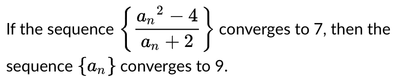 {
- 4
converges to 7, then the
If the sequence
An + 2
sequence {an} converges to 9.
