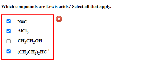 Which compounds are Lewis acids? Select all that apply.
N=C
AIC13
CH3CH₂OH
(CH3CH₂)₂HC*
X