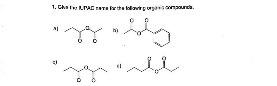 1. Give the IUPAC name for the following organic compounds.
a)
b)
c)
d)
