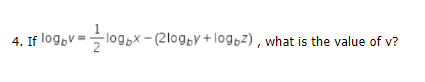 4. If log,v =logox- (2logby+log,z), what is the value of v?
