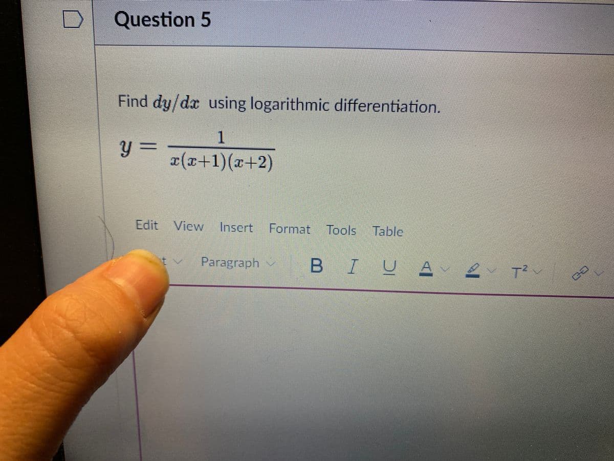 Question 5
Find dy/dx using logarithmic differentiation.
1
y%3=
I(x+1)(x+2)
Edit View Inscrt Format Tools Table
Paragraph v
BIUA
