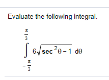 Evaluate the following integral.
| 6/ sec20 -1 do
sec20-1 de
